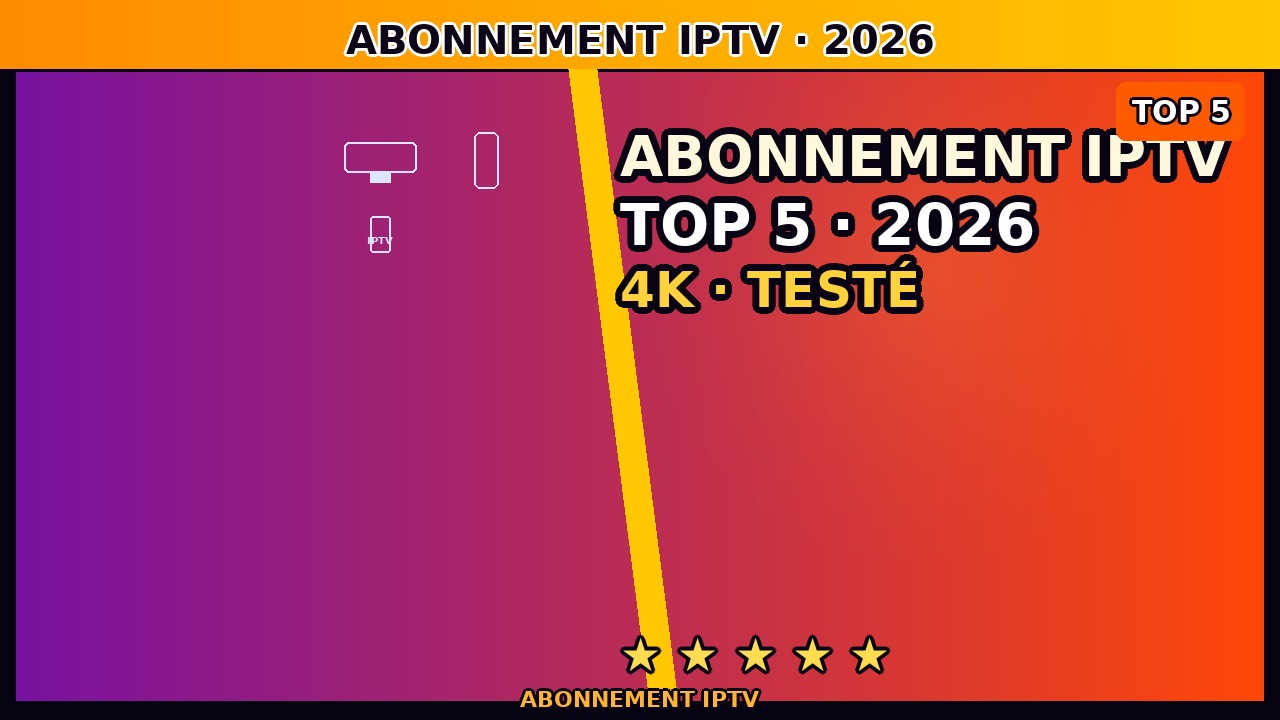 Abonnement IPTV France juin 2026 — Comparatif des Meilleures Offres